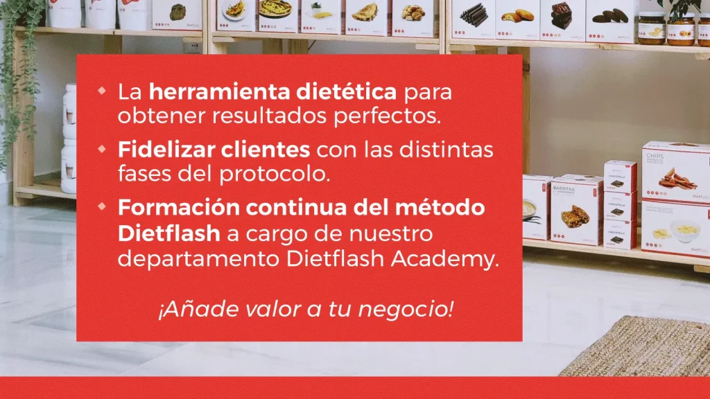 La herramienta dietética para obtener resultados perfectos. Fidelizar clientes con las distintas fases del protocolo. Formación continua del método Dietflash a cargo de nuestro departamento Dietflash Academy. ¡Añade valor a tu negocio!